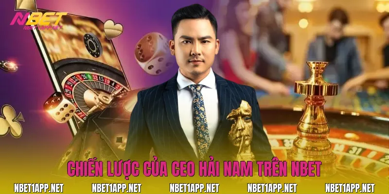 Chiến lược của CEO Hải Nam trên Nbet