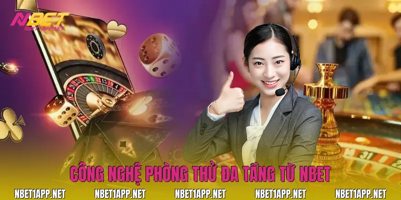 Công nghệ phòng thử đa tầng từ Nbet