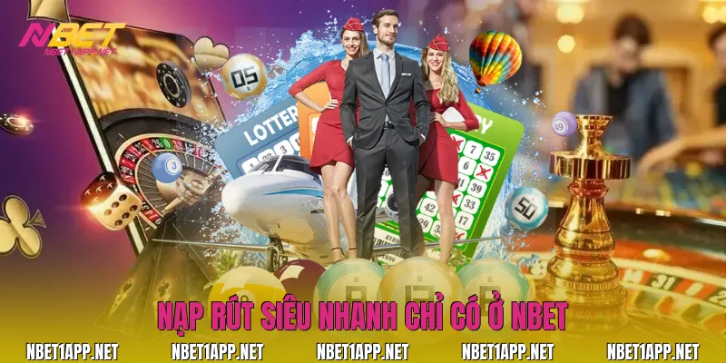 Nạp rút siêu nhanh chỉ có ở Nbet