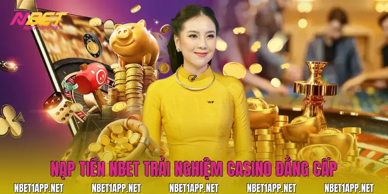 Nạp tiền Nbet trải nghiệm Casino đẳng cấp