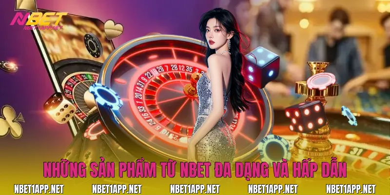 Những sản phẩm từ Nbet đa dạng và hấp dẫn
