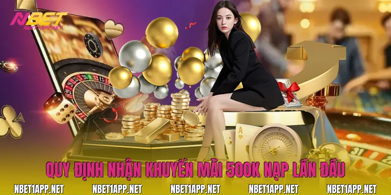 Quy định nhận khuyến mãi 500k nạp lần đầu