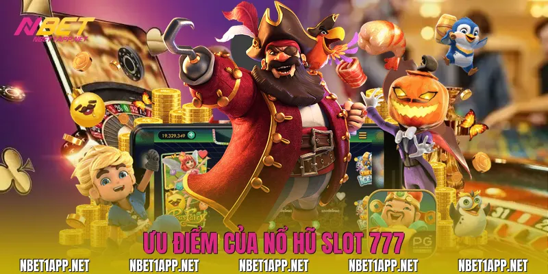 Ưu điểm của nổ hũ slot 777