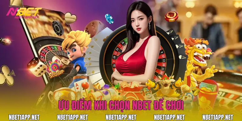 Ưu điểm khi chọn Nbet để chơi 