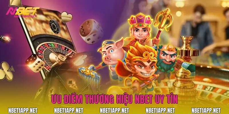 Ưu điểm thương hiệu Nbet uy tín