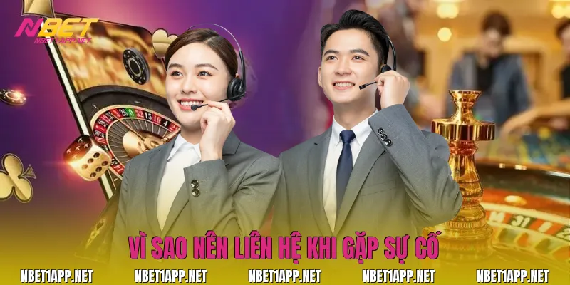 Vì sao nên liên hệ khi gặp sự cố